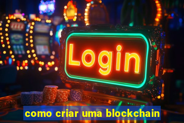 como criar uma blockchain